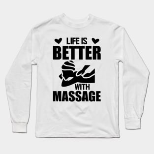 Massage Therapist - Life is better with massage Long Sleeve T-Shirt